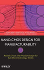 Nano-CMOS Design for Manufacturability: Robust Circuit and Physical Design for Sub-65nm Technology Nodes / Edition 1