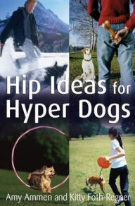 Title: Hip Ideas for Hyper Dogs, Author: Amy Ammen