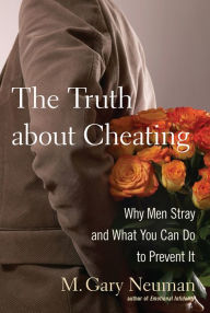 Title: The Truth about Cheating: Why Men Stray and What You Can Do to Prevent It, Author: M. Gary Neuman