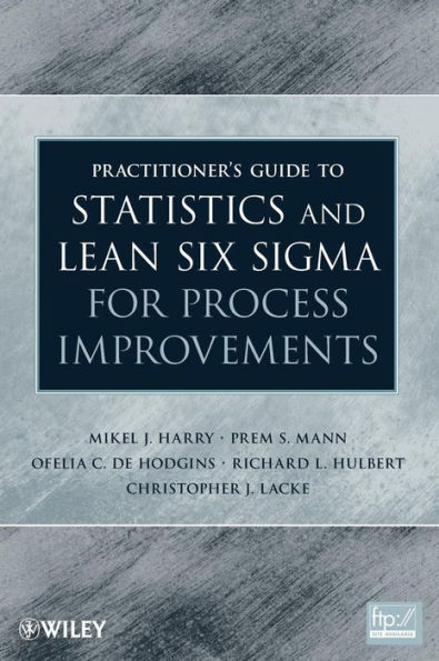 Practitioner's Guide to Statistics and Lean Six Sigma for Process Improvements / Edition 1