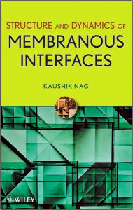 Title: Structure and Dynamics of Membranous Interfaces / Edition 1, Author: Kaushik Nag