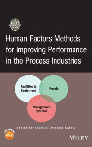 Title: Human Factors Methods for Improving Performance in the Process Industries / Edition 1, Author: CCPS (Center for Chemical Process Safety)