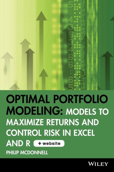 Optimal Portfolio Modeling, CD-ROM includes Models Using Excel and R: Models to Maximize Returns and Control Risk in Excel and R / Edition 1