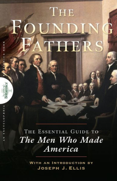 Founding Fathers: The Essential Guide to the Men Who Made America