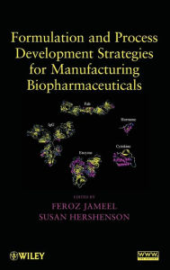 Title: Formulation and Process Development Strategies for Manufacturing Biopharmaceuticals / Edition 1, Author: Feroz Jameel