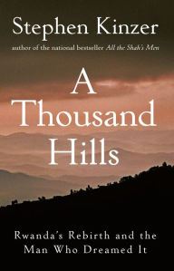 Title: Thousand Hills: Rwanda's Rebirth and the Man Who Dreamed It, Author: Stephen Kinzer