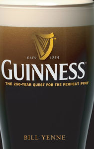 Title: Guinness: The 250 Year Quest for the Perfect Pint, Author: Bill Yenne
