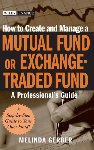 How to Create and Manage a Mutual Fund or Exchange-Traded Fund: A Professional's Guide