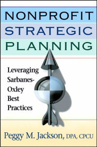 Title: Nonprofit Strategic Planning: Leveraging Sarbanes-Oxley Best Practices, Author: Peggy M. Jackson