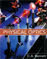 Title: Principles of Physical Optics / Edition 1, Author: Charles A. Bennett