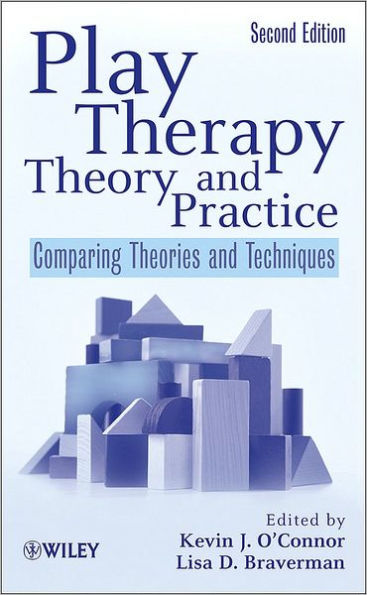 Play Therapy Theory and Practice: Comparing Theories and Techniques / Edition 2