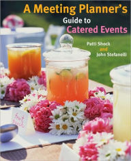 Title: A Meeting Planner's Guide to Catered Events / Edition 1, Author: Patti J. Shock