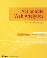 Title: Actionable Web Analytics: Using Data to Make Smart Business Decisions, Author: Jason Burby