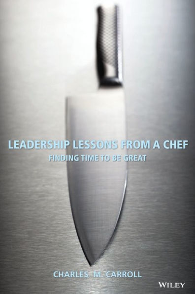 Leadership Lessons From a Chef: Finding Time to Be Great / Edition 1