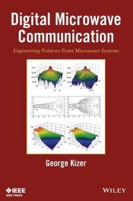 Title: Digital Microwave Communication: Engineering Point-to-Point Microwave Systems / Edition 1, Author: George Kizer