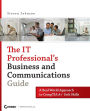The IT Professional's Business and Communications Guide: A Real-World Approach to CompTIA A+ Soft Skills
