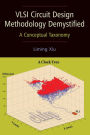 VLSI Circuit Design Methodology Demystified: A Conceptual Taxonomy / Edition 1