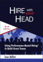 Hire With Your Head: Using Performance-Based Hiring to Build Great Teams / Edition 3