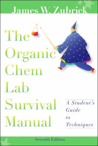 Title: Organic Chem Lab Survival Manual: A Student's Guide to Techniques / Edition 7, Author: James W. Zubrick