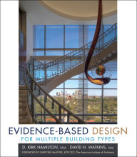 Title: Evidence-Based Design for Multiple Building Types / Edition 1, Author: D. Kirk Hamilton