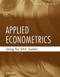 Title: Applied Econometrics Using the SAS System / Edition 1, Author: Vivek Ajmani