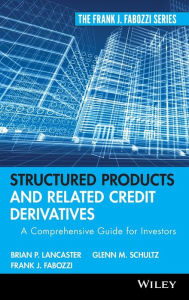 Title: Structured Products and Related Credit Derivatives: A Comprehensive Guide for Investors / Edition 1, Author: Brian P. Lancaster
