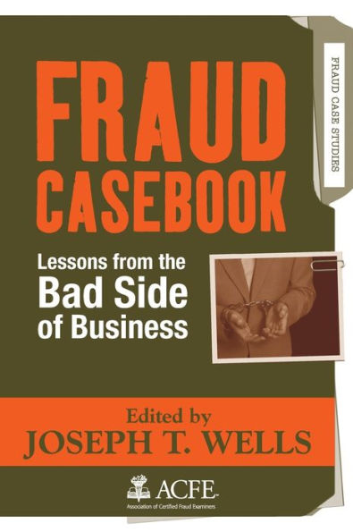 Fraud Casebook: Lessons from the Bad Side of Business / Edition 1
