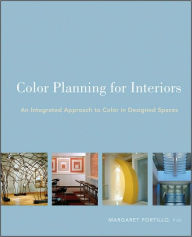 Title: Color Planning for Interiors: An Integrated Approach to Color in Designed Spaces / Edition 1, Author: Margaret Portillo