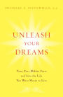 Unleash Your Dreams: Tame Your Hidden Fears and Live the Life You Were Meant to Live