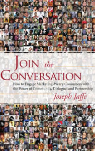 Title: Join the Conversation: How to Engage Marketing-Weary Consumers with the Power of Community, Dialogue, and Partnership, Author: Joseph Jaffe