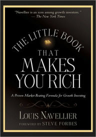 Title: The Little Book That Makes You Rich: A Proven Market-Beating Formula for Growth Investing, Author: Louis Navellier