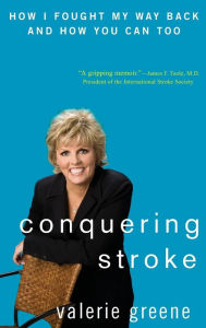 Title: Conquering Stroke: How I Fought My Way Back and How You Can Too, Author: Valerie Greene