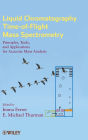 Liquid Chromatography Time-of-Flight Mass Spectrometry: Principles, Tools, and Applications for Accurate Mass Analysis / Edition 1