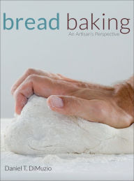 Title: Bread Baking: An Artisan's Perspective, Author: Daniel T. DiMuzio