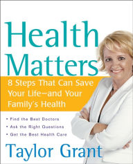 Title: Health Matters: 8 Steps That Can Save Your Life--and Your Family's Health, Author: Taylor Grant