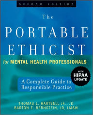 Title: The Portable Ethicist for Mental Health Professionals, with HIPAA Update: A Complete Guide to Responsible Practice / Edition 2, Author: Thomas L. Hartsell Jr.