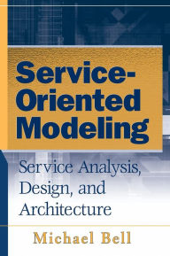 Title: Service-Oriented Modeling: Service Analysis, Design, and Architecture, Author: Michael Bell