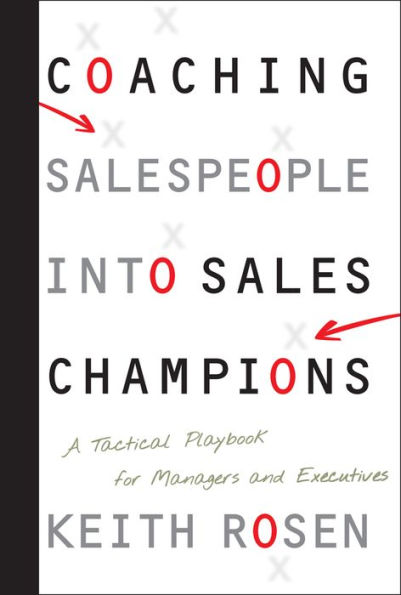 Coaching Salespeople into Sales Champions: A Tactical Playbook for Managers and Executives / Edition 1