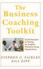 The Business Coaching Toolkit: Top 10 Strategies for Solving the Toughest Dilemmas Facing Organizations / Edition 1