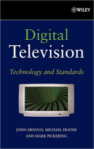 Title: Digital Television: Technology and Standards / Edition 1, Author: John Arnold