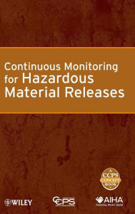 Title: Continuous Monitoring for Hazardous Material Releases / Edition 1, Author: CCPS (Center for Chemical Process Safety)