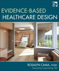 Title: Evidence-Based Healthcare Design / Edition 1, Author: Rosalyn Cama