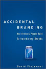 Accidental Branding: How Ordinary People Build Extraordinary Brands