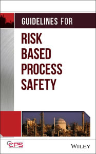 Title: Guidelines for Risk Based Process Safety / Edition 1, Author: CCPS (Center for Chemical Process Safety)