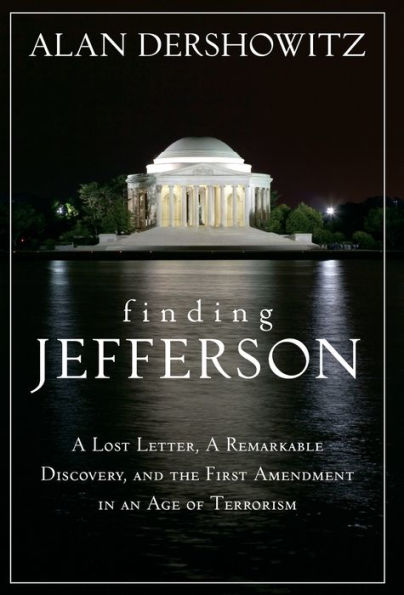 Finding Jefferson: A Lost Letter, a Remarkable Discovery, and Freedom of Speech in an Age of Terrorism