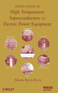 Title: Applications of High Temperature Superconductors to Electric Power Equipment / Edition 1, Author: Swarn S. Kalsi