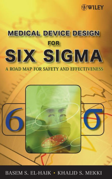 Medical Device Design for Six Sigma: A Road Map for Safety and Effectiveness / Edition 2