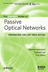 Title: The ComSoc Guide to Passive Optical Networks: Enhancing the Last Mile Access / Edition 1, Author: Stephen B. Weinstein