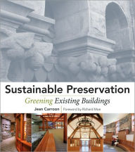 Title: Sustainable Preservation: Greening Existing Buildings / Edition 1, Author: Jean Carroon