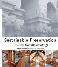 Title: Sustainable Preservation: Greening Existing Buildings / Edition 1, Author: Jean Carroon